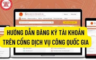 Hướng dẫn các bước thực hiện đăng ký tài khoản trên Cổng Dịch vụ công Quốc gia