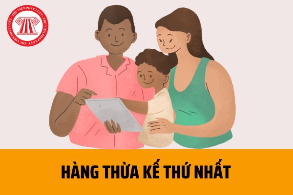 Hàng thừa kế thứ nhất là gì? Gồm những ai?